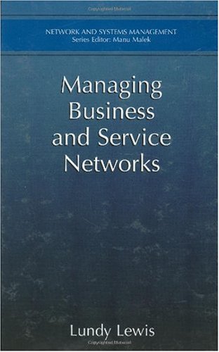 Managing Business And Service Networks Network And Systems Management 1st Edition Lundy Lewis
