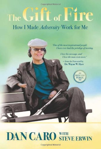 The Gift Of Fire How I Made Adversity Work For Me Reprint Dan Caro