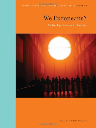 We Europeans?: Media, Representations, Identities (Intellect Books - Changing Media, Changing Europe) William Uricchio