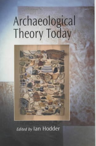 Archaeological Theory Today 1st Edition Ian Hodder