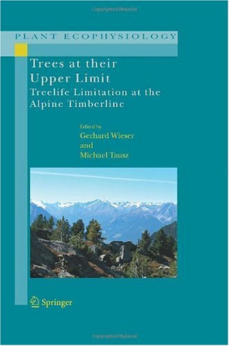 Trees At Their Upper Limit Treelife Limitation At The Alpine Timberline 1st Edition Gerhard Wieser