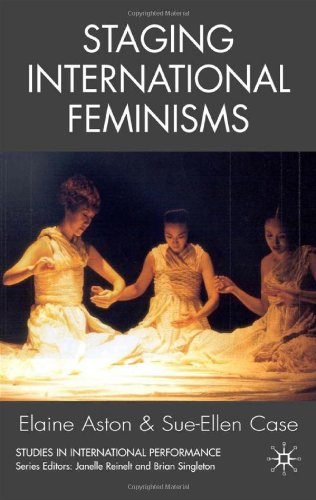 Staging International Feminisms Studies In International Performance First Edition Sueellen Case