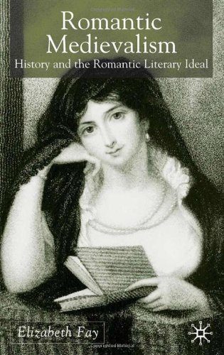 Romantic Medievalism History And The Romantic Literary Ideal Elizabeth Fay