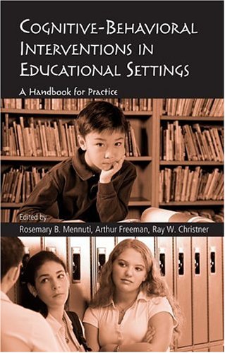 Cognitivebehavioral Interventions In Educational Settings A Handbook For Practice Rosemary B Mennuti