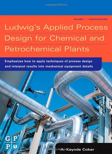 Ludwigs Applied Process Design For Chemical And Petrochemical Plants Fourth Edition 4th Edition A Kayode Coker Phd