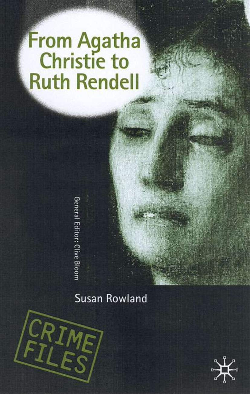 From Agatha Christie To Ruth Rendell British Women Writers In Detective And Crime Fiction Susan Rowland