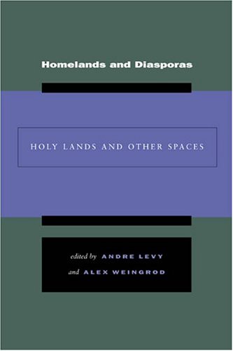 Homelands And Diasporas Holy Lands And Other Places 1st Edition Andre Levy