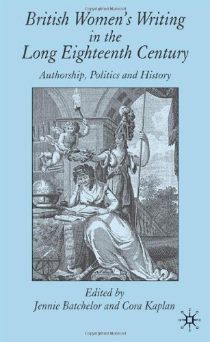 British Womens Writing In The Long Eighteenth Century Authorship Politics And History Cora Kaplan