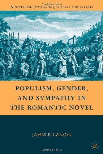 Populism Gender And Sympathy In The Romantic Novel Nineteenthcentury Major Lives And Letters James P Carson