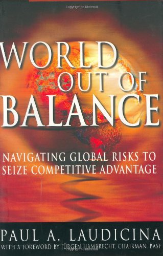 World Out Of Balance Navigating Global Risks To Seize Competitive Advantage 1st Edition Paul Laudicina