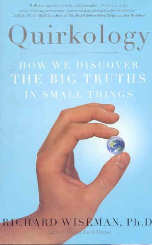 Quirkology How We Discover The Big Truths In Small Things Richard John Wiseman