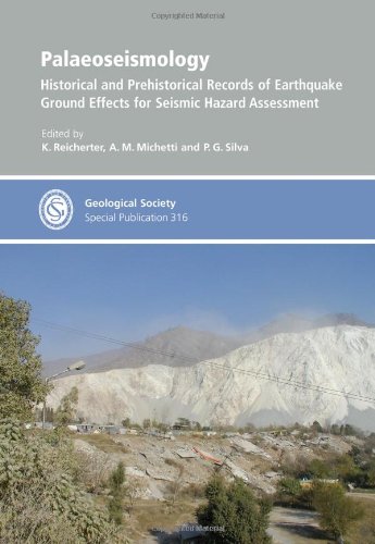 Palaeoseismology Historical And Prehistorical Records Of Earthquake Ground Effects For Seismic Hazard Assessment Special Publication 316 Geological Society Special Publication K Reicherter