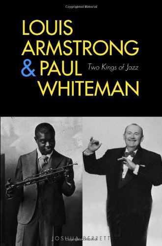 Louis Armstrong And Paul Whiteman Two Kings Of Jazz Joshua Berrett