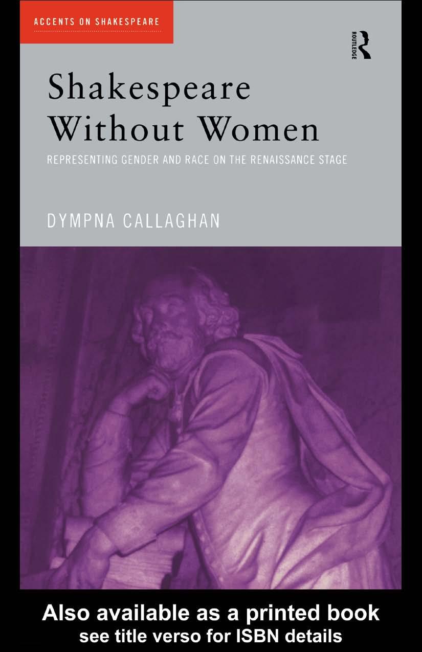 Shakespeare Without Women Representing Gender And Race On The Renaissance Stage Accents On Shakespeare 1st Edition Dympna Callaghan