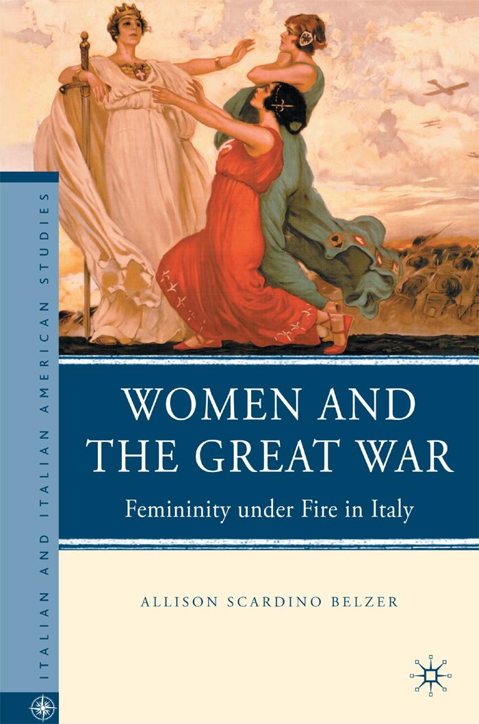 Women And The Great War Femininity Under Fire In Italy Italian And Italian American Studies Allison Scardino Belzer