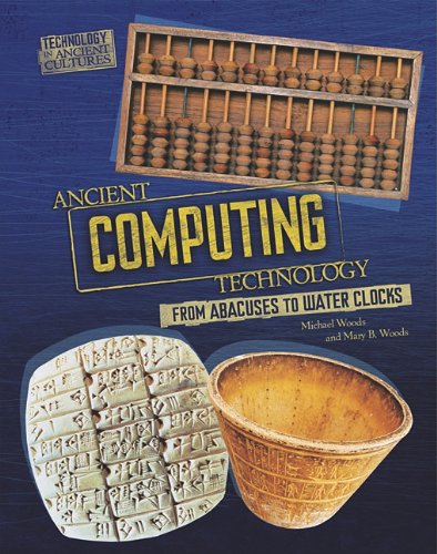 Ancient Computing Technology From Abacuses To Water Clocks Technology In Ancient Cultures Michael Woods