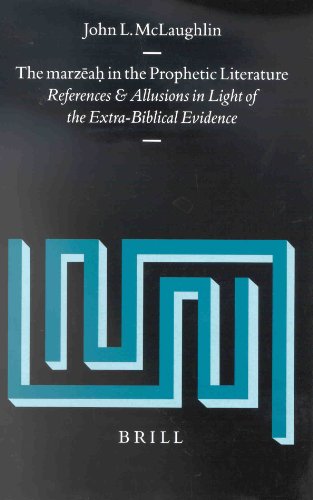 The Marza In The Prophetic Literature References And Allusions In Light Of The Extrabiblical Evidence Supplements To Vetus Testamentum John L Mclaughlin