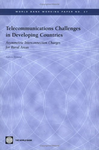 Telecommunications Challenges In Developing Countries Asymmetric Interconnection Charges For Rural Areas World Bank Working Paper Andrew Dymond