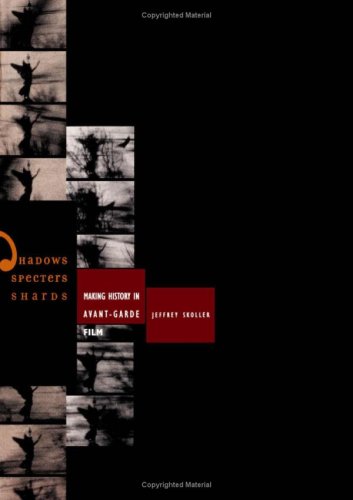 Shadows Specters Shards Making History In Avantgarde Film 1st Edition Jeffrey Skoller