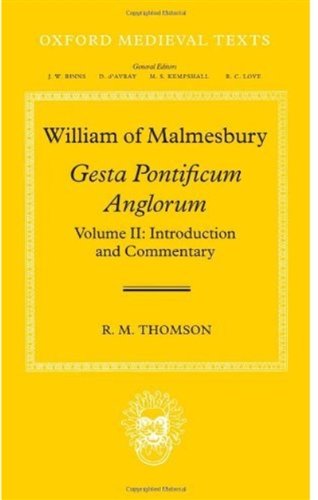 William Of Malmesbury Gesta Pontificum Anglorum The History Of The English Bishops Volume Ii Introduction And Commentary Oxford Medieval Texts Rm Thomson