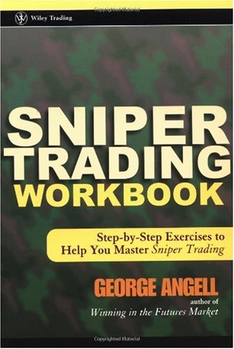 Sniper Trading Workbook Stepbystep Exercises To Help You Master Sniper Trading 1st Edition George Angell