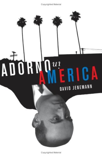Adorno In America 1st Edition David Jenemann