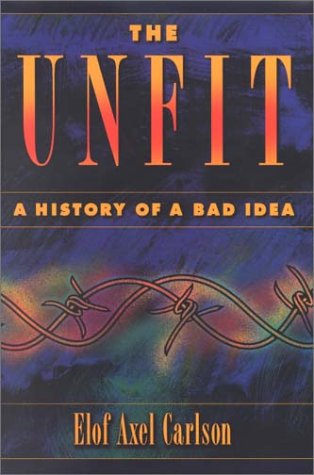 The Unfit A History Of A Bad Idea 1st Elof Axel Carlson