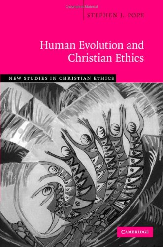 Human Evolution And Christian Ethics New Studies In Christian Ethics Stephen J Pope