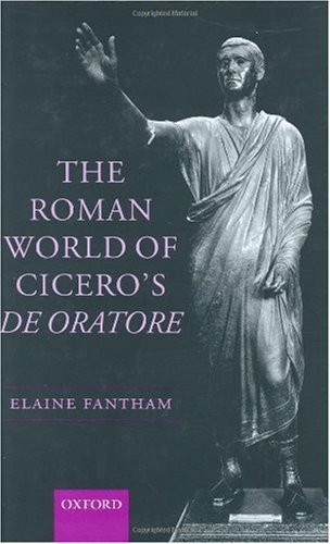 The Roman World Of Ciceros De Oratore Elaine Fantham