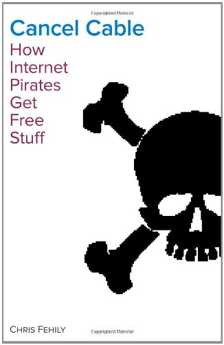 Cancel Cable How Internet Pirates Get Free Stuff Chris Fehily