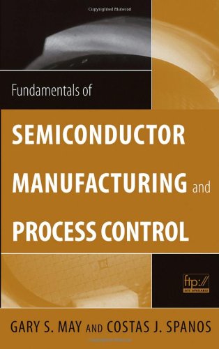 Fundamentals Of Semiconductor Manufacturing And Process Control 1st Edition Gary S May