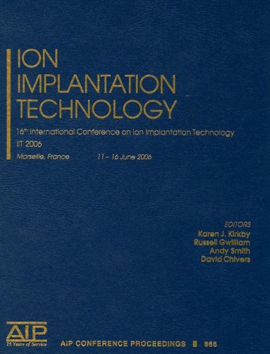 Ion Impantation Technology 16th International Conference On Ion Implantation Technology Iit 2006 Aip Conference Proceedings Accelerators Beams And Instrumentations 1st Edition Karen J Kirkby