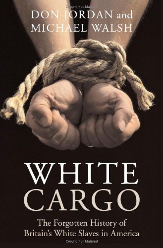 White Cargo The Forgotten History Of Britains White Slaves In America Don Jordan