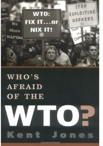 Whos Afraid Of The Wto Kent Jones