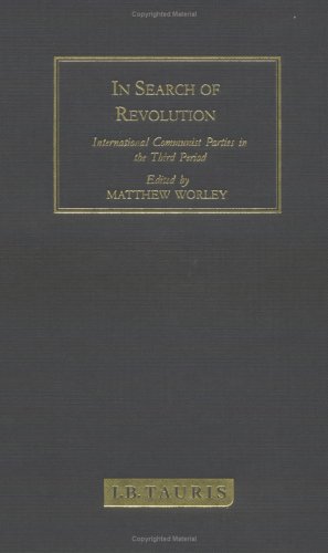 In Search Of Revolution International Communist Parties In The Third Period Matthew Worley