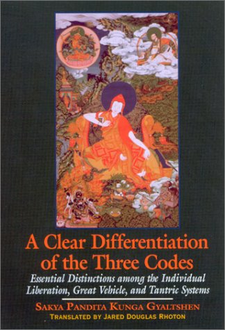 A Clear Differentiation Of The Three Codes Essential Distinctions Among The Individual Liberation Great Vehicle And Tantric Systems Sakya Pandita Kunga Gyaltshen