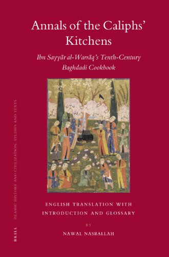 Annals Of The Caliphs Kitchens Ibn Sayyar Alwarraqs Tenthcentury Baghdadi Cookbook Bilingual Nawal Nasrallah