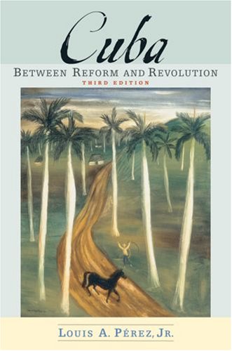 Cuba Between Reform And Revolution Latin American Histories 3rd Edition Louis A Prez Jr
