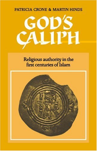 Gods Caliph Religious Authority In The First Centuries Of Islam Patricia Crone