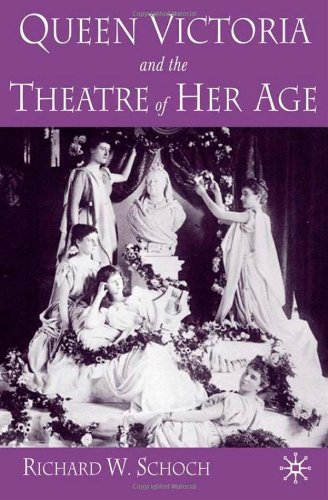 Queen Victoria And The Theatre Of Her Age Richard W Schoch