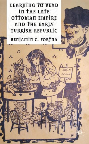 Learning To Read In The Late Ottoman Empire And The Early Turkish Republic Benjamin C Fortna