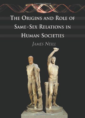 The Origins And Role Of Samesex Relations In Human Societies James Neill