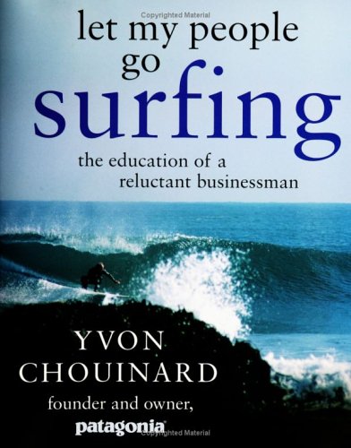 Let My People Go Surfing The Education Of A Reluctant Businessman 1st Edition Yvon Chouinard