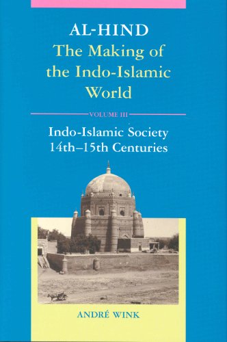 Alhind The Making Of The Indoislamic World Volume Iii Indoislamic Society 14th15th Centuries 2nd Edition Andre Wink