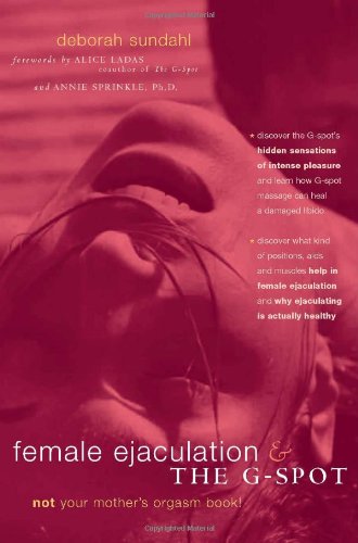 Female Ejaculation And The Gspot Not Your Mothers Orgasm Book 1st Edition Deborah Sundahl