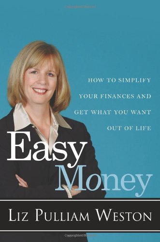 Easy Money How To Simplify Your Finances And Get What You Want Out Of Life 1st Edition Liz Pulliam Weston
