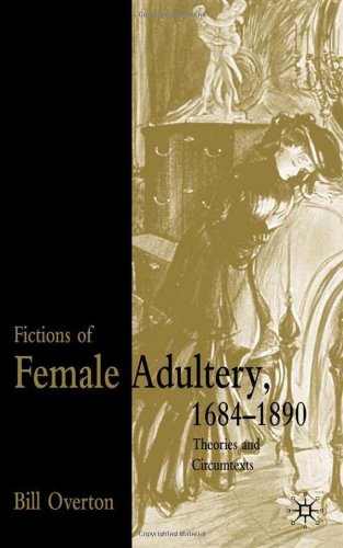 Fictions Of Female Adultery 16841890 Theories And Circumtexts Bill Overton