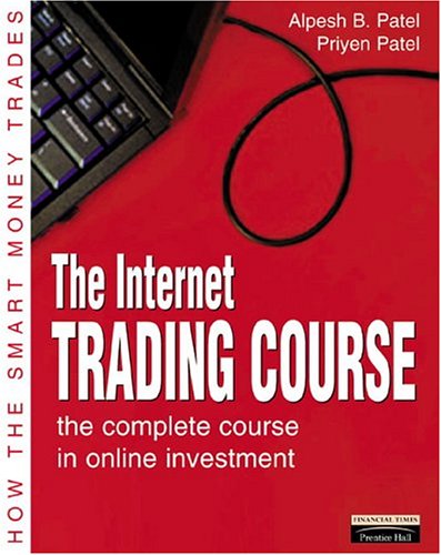 Internet Trading Course The Complete Course In Online Investment 1st Edition Alpesh Patel