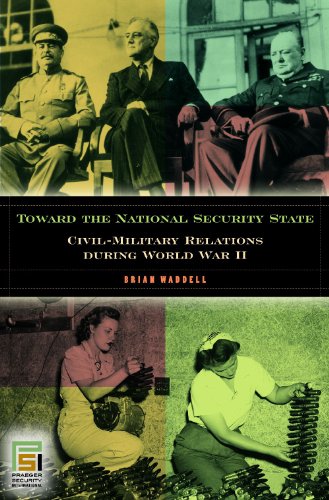 Toward The National Security State Civilmilitary Relations During World War Ii Brian Waddell