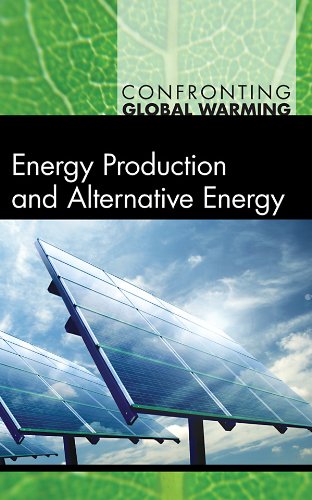 Energy Production And Alternative Energy Confronting Global Warming 1st Edition Debra A Miller